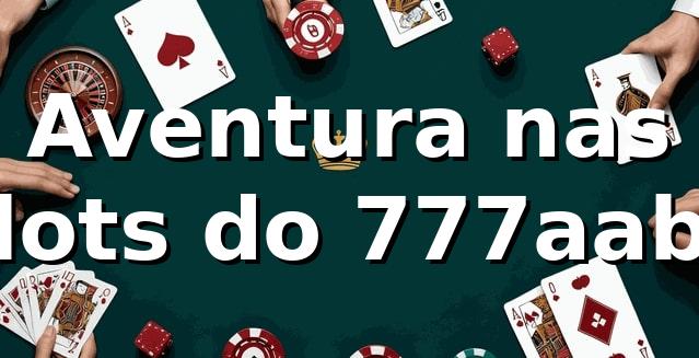Aventura nas Slots do 777aabb 🎰