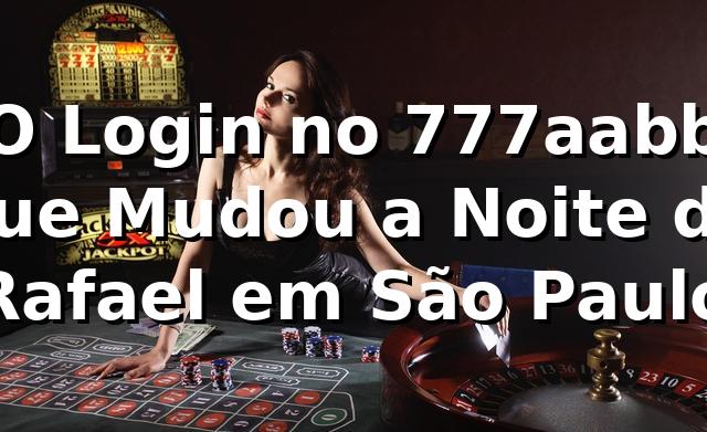 O Login no 777aabb que Mudou a Noite de Rafael em São Paulo 🚀