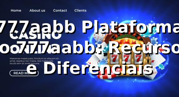 777aabb Plataforma no 777aabb: Recursos e Diferenciais